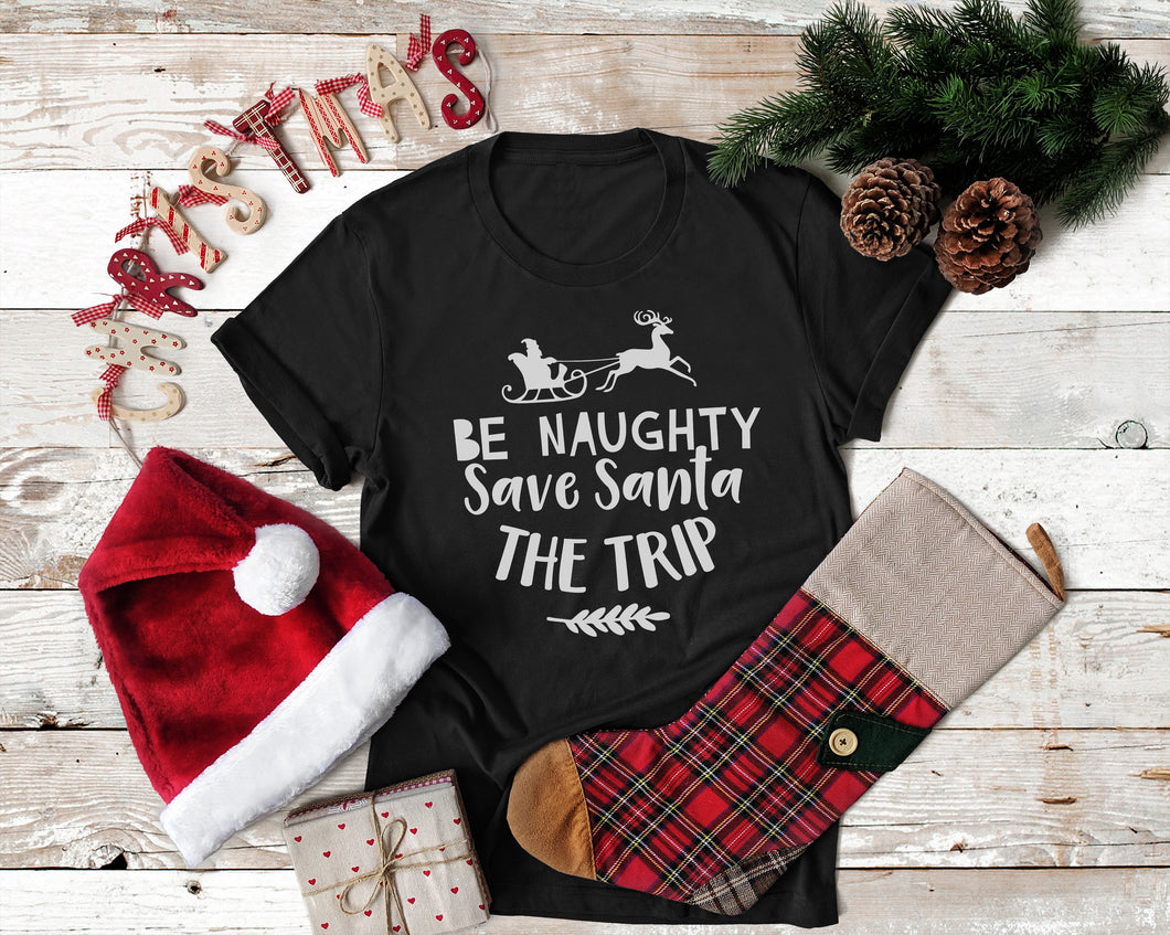 Be Naughty Save Santa The Trip - Ink That Apparel 