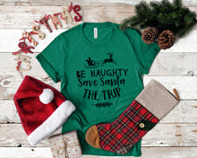 Load image into Gallery viewer, Be Naughty Save Santa The Trip - Ink That Apparel 