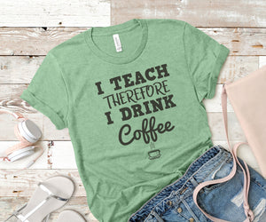 I Teach Therefore I Drink Coffee - Ink That Apparel 